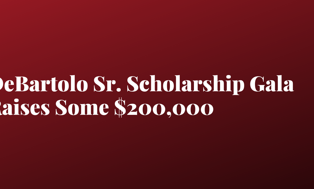 DeBartolo Sr. Scholarship Gala Raises Some $200,000