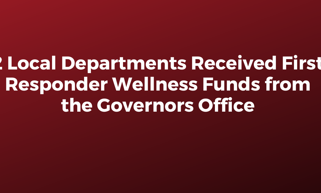 2 Local Departments Received First Responder Wellness Funds from the Governors Office